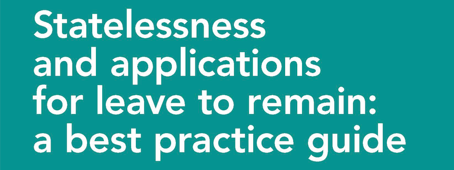 New free best practice guide to statelessness applications for leave to remain published