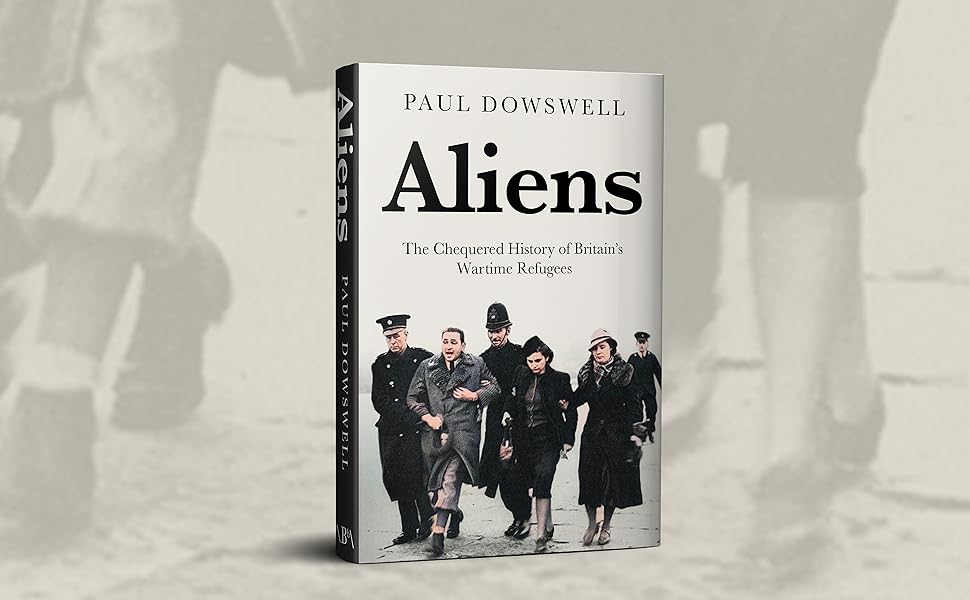 Book review: Aliens: The Chequered History of Britain’s Wartime Refugees by Paul Dowswell